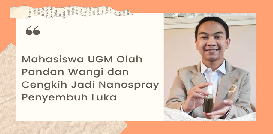 Mahasiswa UGM Olah Pandan Wangi dan Cengkih Jadi Nanospray Penyembuh Luka